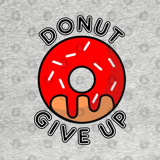 Donut Give Up Do Not Give Up Pun by Mindseye222
